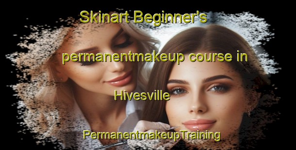 Skinart Beginner's permanentmakeup course in Hivesville | PermanentmakeupTraining | PermanentmakeupClasses | SkinartTraining-Australia
