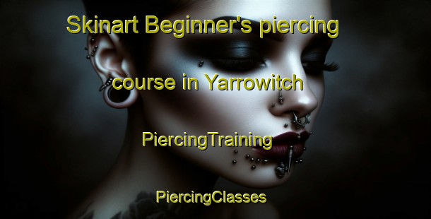 Skinart Beginner's piercing course in Yarrowitch | PiercingTraining | PiercingClasses | SkinartTraining-Australia