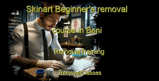 Skinart Beginner's removal course in Beni | RemovalTraining | RemovalClasses | SkinartTraining-Australia