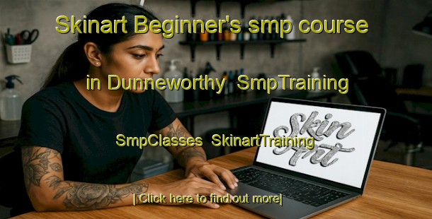 Skinart Beginner's smp course in Dunneworthy | SmpTraining | SmpClasses | SkinartTraining-Australia