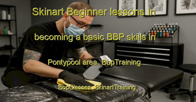 Skinart Beginner lessons in becoming a basic BBP skills in Pontypool area | BbpTraining | BbpClasses | SkinartTraining-Australia