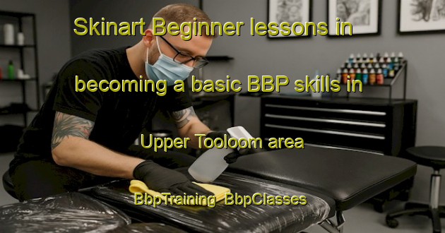Skinart Beginner lessons in becoming a basic BBP skills in Upper Tooloom area | BbpTraining | BbpClasses | SkinartTraining-Australia