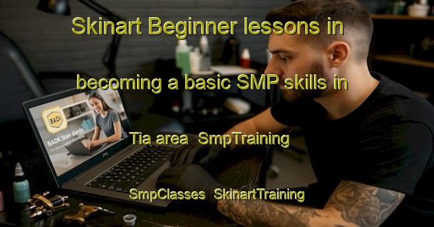 Skinart Beginner lessons in becoming a basic SMP skills in Tia area | SmpTraining | SmpClasses | SkinartTraining-Australia