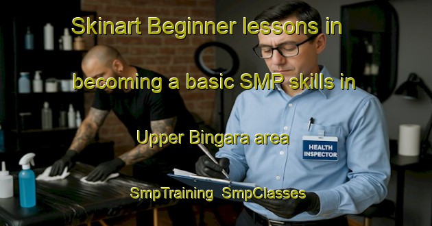 Skinart Beginner lessons in becoming a basic SMP skills in Upper Bingara area | SmpTraining | SmpClasses | SkinartTraining-Australia
