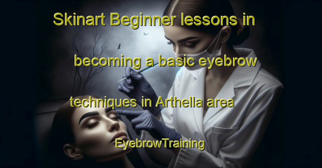 Skinart Beginner lessons in becoming a basic eyebrow techniques in Arthella area | EyebrowTraining | EyebrowClasses | SkinartTraining-Australia
