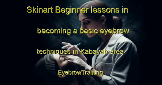 Skinart Beginner lessons in becoming a basic eyebrow techniques in Kabayah area | EyebrowTraining | EyebrowClasses | SkinartTraining-Australia