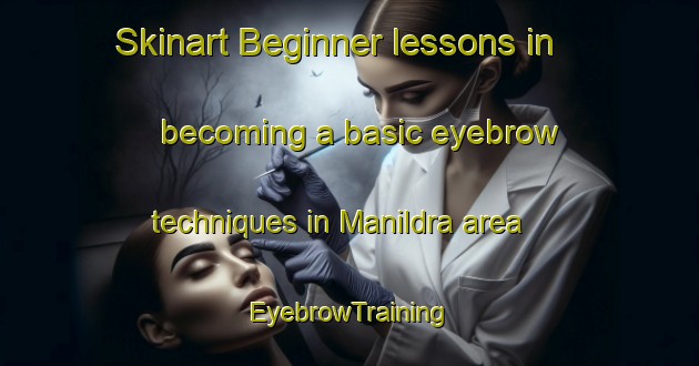 Skinart Beginner lessons in becoming a basic eyebrow techniques in Manildra area | EyebrowTraining | EyebrowClasses | SkinartTraining-Australia