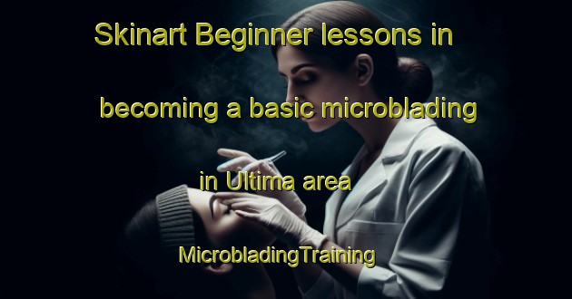 Skinart Beginner lessons in becoming a basic microblading in Ultima area | MicrobladingTraining | MicrobladingClasses | SkinartTraining-Australia