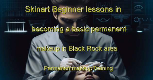 Skinart Beginner lessons in becoming a basic permanent makeup in Black Rock area | PermanentmakeupTraining | PermanentmakeupClasses | SkinartTraining-Australia