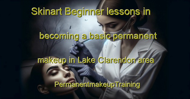 Skinart Beginner lessons in becoming a basic permanent makeup in Lake Clarendon area | PermanentmakeupTraining | PermanentmakeupClasses | SkinartTraining-Australia