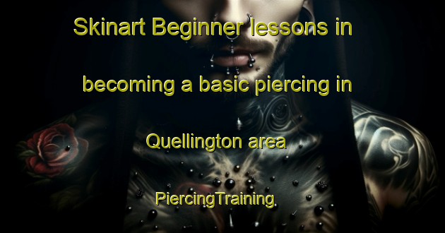 Skinart Beginner lessons in becoming a basic piercing in Quellington area | PiercingTraining | PiercingClasses | SkinartTraining-Australia