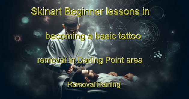 Skinart Beginner lessons in becoming a basic tattoo removal in Darling Point area | RemovalTraining | RemovalClasses | SkinartTraining-Australia