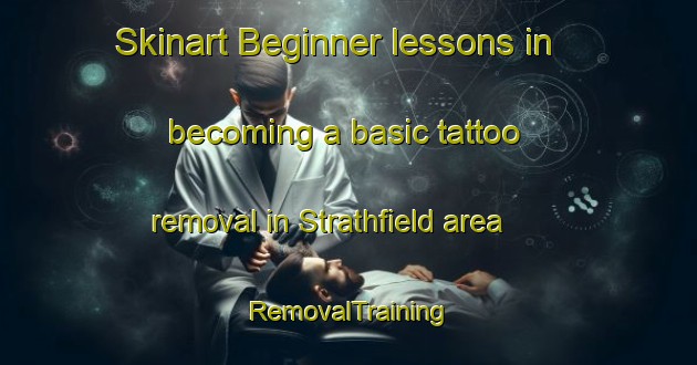 Skinart Beginner lessons in becoming a basic tattoo removal in Strathfield area | RemovalTraining | RemovalClasses | SkinartTraining-Australia