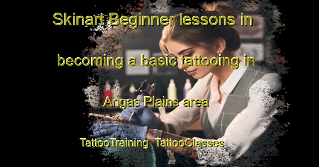 Skinart Beginner lessons in becoming a basic tattooing in Angas Plains area | TattooTraining | TattooClasses | SkinartTraining-Australia