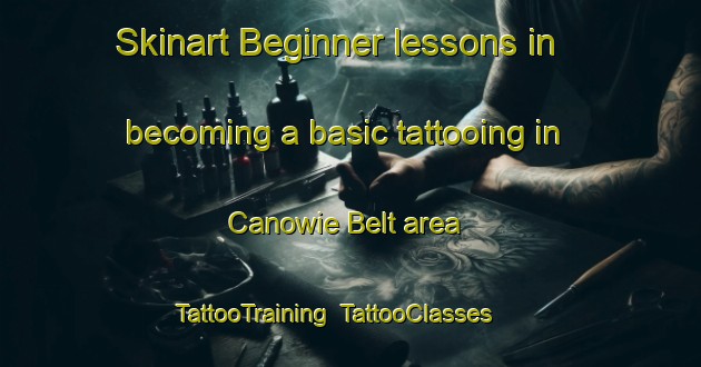 Skinart Beginner lessons in becoming a basic tattooing in Canowie Belt area | TattooTraining | TattooClasses | SkinartTraining-Australia