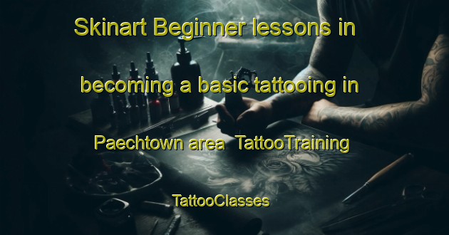 Skinart Beginner lessons in becoming a basic tattooing in Paechtown area | TattooTraining | TattooClasses | SkinartTraining-Australia
