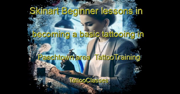 Skinart Beginner lessons in becoming a basic tattooing in Paechtown area | TattooTraining | TattooClasses | SkinartTraining-Australia
