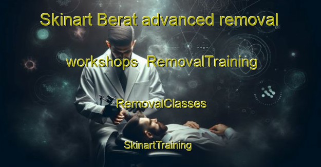 Skinart Berat advanced removal workshops | RemovalTraining | RemovalClasses | SkinartTraining-Australia