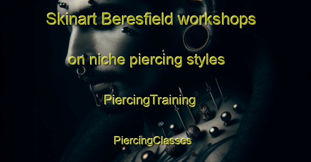 Skinart Beresfield workshops on niche piercing styles | PiercingTraining | PiercingClasses | SkinartTraining-Australia