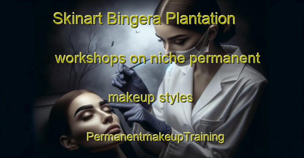 Skinart Bingera Plantation workshops on niche permanent makeup styles | PermanentmakeupTraining | PermanentmakeupClasses | SkinartTraining-Australia