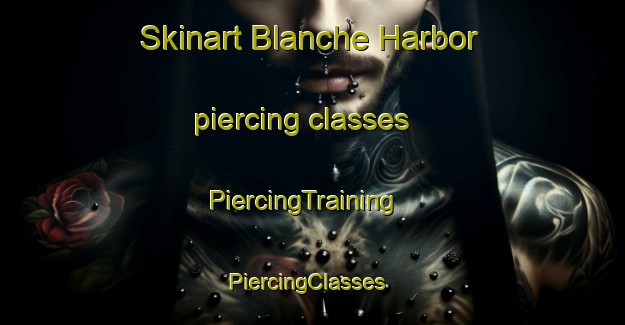 Skinart Blanche Harbor piercing classes | PiercingTraining | PiercingClasses | SkinartTraining-Australia