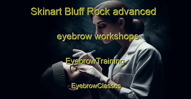 Skinart Bluff Rock advanced eyebrow workshops | EyebrowTraining | EyebrowClasses | SkinartTraining-Australia
