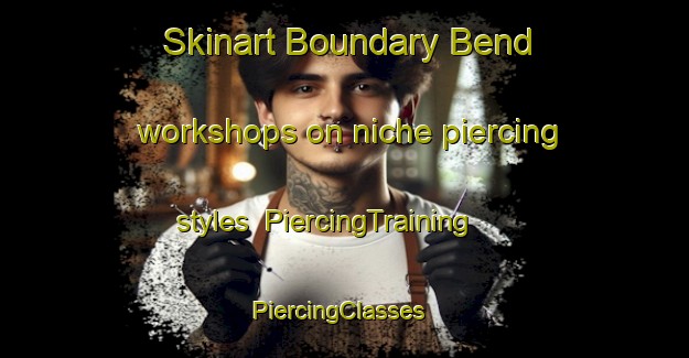 Skinart Boundary Bend workshops on niche piercing styles | PiercingTraining | PiercingClasses | SkinartTraining-Australia