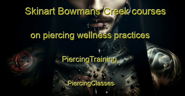 Skinart Bowmans Creek courses on piercing wellness practices | PiercingTraining | PiercingClasses | SkinartTraining-Australia