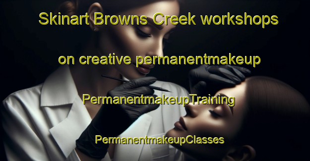 Skinart Browns Creek workshops on creative permanentmakeup | PermanentmakeupTraining | PermanentmakeupClasses | SkinartTraining-Australia