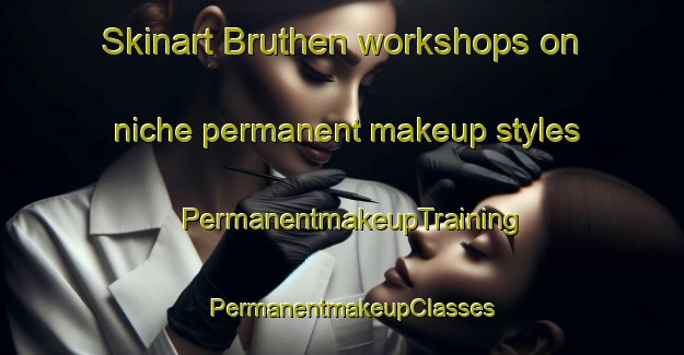 Skinart Bruthen workshops on niche permanent makeup styles | PermanentmakeupTraining | PermanentmakeupClasses | SkinartTraining-Australia