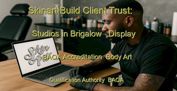 Skinart Build Client Trust: Studios in Brigalow - Display BAQA Accreditation | Body Art Qualification Authority | BAQA-Australia