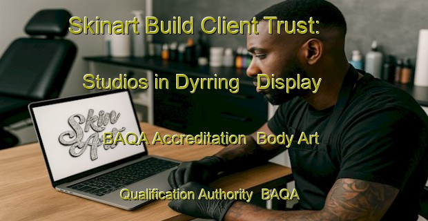Skinart Build Client Trust: Studios in Dyrring - Display BAQA Accreditation | Body Art Qualification Authority | BAQA-Australia
