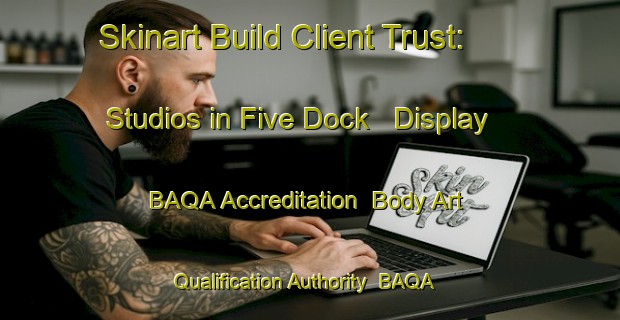 Skinart Build Client Trust: Studios in Five Dock - Display BAQA Accreditation | Body Art Qualification Authority | BAQA-Australia
