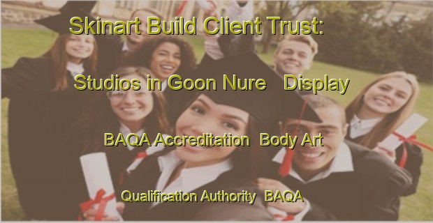 Skinart Build Client Trust: Studios in Goon Nure - Display BAQA Accreditation | Body Art Qualification Authority | BAQA-Australia