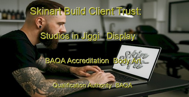 Skinart Build Client Trust: Studios in Jiggi - Display BAQA Accreditation | Body Art Qualification Authority | BAQA-Australia