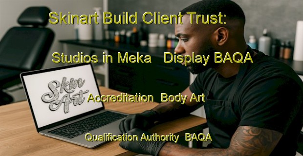 Skinart Build Client Trust: Studios in Meka - Display BAQA Accreditation | Body Art Qualification Authority | BAQA-Australia