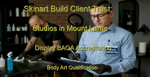 Skinart Build Client Trust: Studios in Mount Larrie - Display BAQA Accreditation | Body Art Qualification Authority | BAQA-Australia