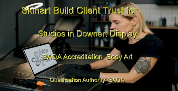 Skinart Build Client Trust for Studios in Downer: Display BAQA Accreditation | Body Art Qualification Authority | BAQA-Australia