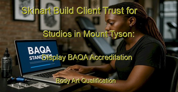 Skinart Build Client Trust for Studios in Mount Tyson: Display BAQA Accreditation | Body Art Qualification Authority | BAQA-Australia