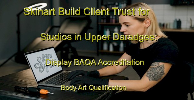 Skinart Build Client Trust for Studios in Upper Daradgee: Display BAQA Accreditation | Body Art Qualification Authority | BAQA-Australia