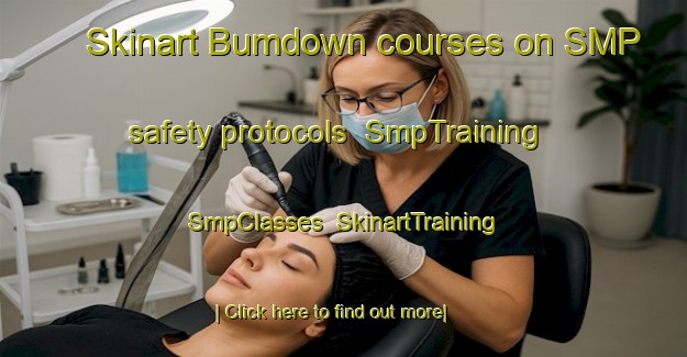 Skinart Bumdown courses on SMP safety protocols | SmpTraining | SmpClasses | SkinartTraining-Australia