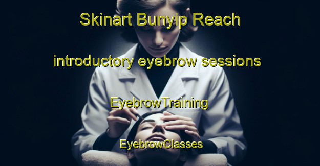 Skinart Bunyip Reach introductory eyebrow sessions | EyebrowTraining | EyebrowClasses | SkinartTraining-Australia