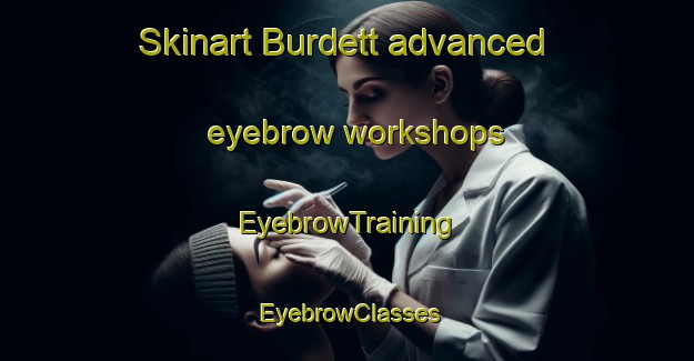 Skinart Burdett advanced eyebrow workshops | EyebrowTraining | EyebrowClasses | SkinartTraining-Australia
