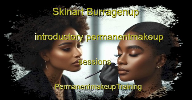 Skinart Burragenup introductory permanentmakeup sessions | PermanentmakeupTraining | PermanentmakeupClasses | SkinartTraining-Australia