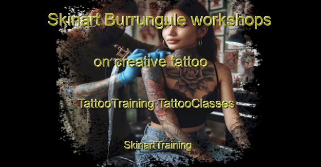 Skinart Burrungule workshops on creative tattoo | #TattooTraining #TattooClasses #SkinartTraining-Australia