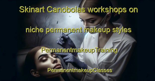 Skinart Canobolas workshops on niche permanent makeup styles | PermanentmakeupTraining | PermanentmakeupClasses | SkinartTraining-Australia