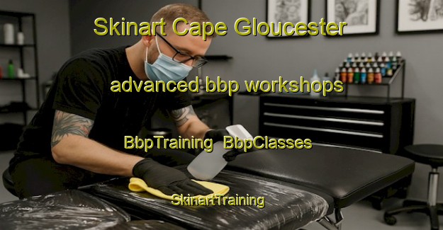 Skinart Cape Gloucester advanced bbp workshops | BbpTraining | BbpClasses | SkinartTraining-Australia