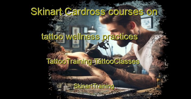 Skinart Cardross courses on tattoo wellness practices | #TattooTraining #TattooClasses #SkinartTraining-Australia