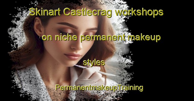 Skinart Castlecrag workshops on niche permanent makeup styles | PermanentmakeupTraining | PermanentmakeupClasses | SkinartTraining-Australia