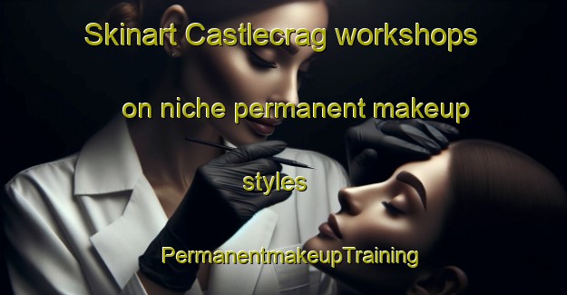 Skinart Castlecrag workshops on niche permanent makeup styles | PermanentmakeupTraining | PermanentmakeupClasses | SkinartTraining-Australia